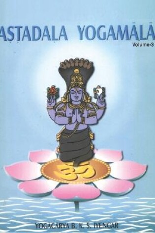 Cover of Astadala Yogamala Vol.3 the Collected Works of B.K.S Iyengar