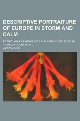 Cover of Descriptive Portraiture of Europe in Storm and Calm; Twenty Years' Experiences and Reminiscences of an American Journalist