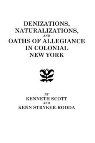 Cover of Denizations, Naturalizations, and Oaths of Allegiance in Colonial New York