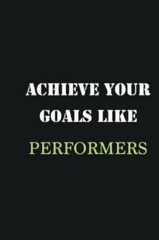 Cover of Achieve Your Goals Like Performers