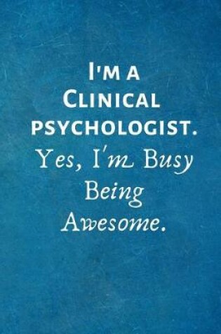 Cover of I'm a Clinical Psychologist. Yes, I'm Busy Being Awesome