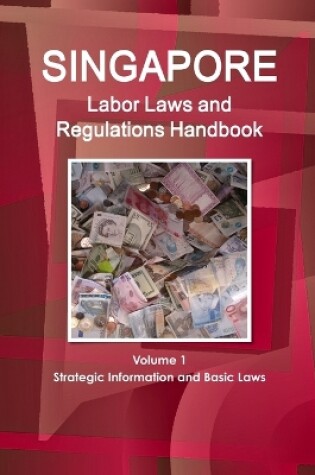 Cover of Singapore Labor Laws and Regulations Handbook Volume 1 Strategic Information and Basic Laws