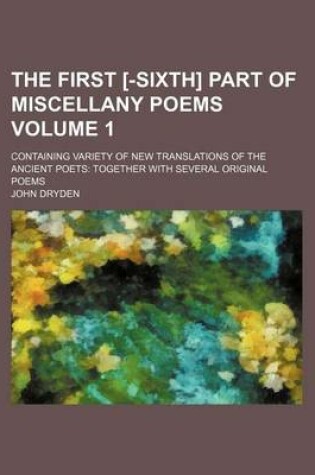 Cover of The First [-Sixth] Part of Miscellany Poems Volume 1; Containing Variety of New Translations of the Ancient Poets Together with Several Original Poems