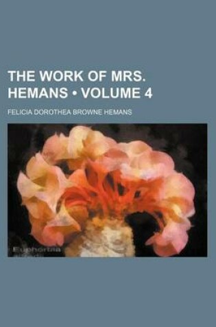 Cover of The Work of Mrs. Hemans (Volume 4)