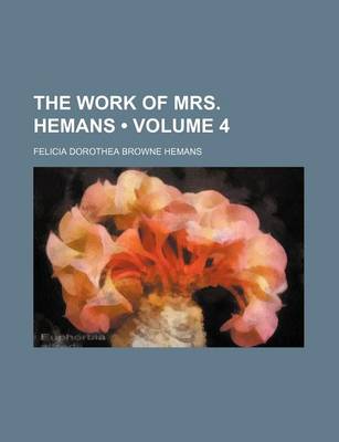 Book cover for The Work of Mrs. Hemans (Volume 4)