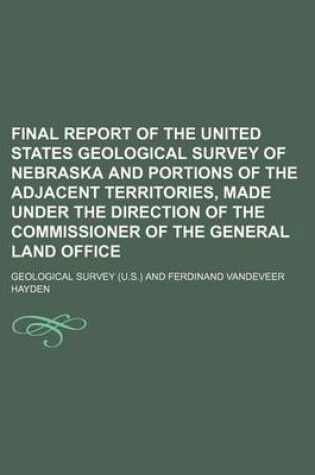 Cover of Final Report of the United States Geological Survey of Nebraska and Portions of the Adjacent Territories, Made Under the Direction of the Commissioner