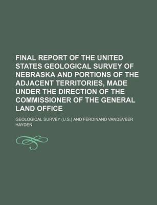 Book cover for Final Report of the United States Geological Survey of Nebraska and Portions of the Adjacent Territories, Made Under the Direction of the Commissioner