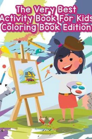 Cover of The Very Best Activity Book for Kids Coloring Book Edition