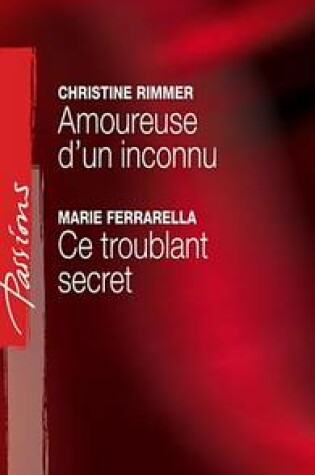Cover of Amoureuse D'Un Inconnu - Ce Troublant Secret (Harlequin Passions)
