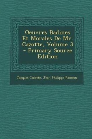 Cover of Oeuvres Badines Et Morales de Mr. Cazotte, Volume 3 - Primary Source Edition