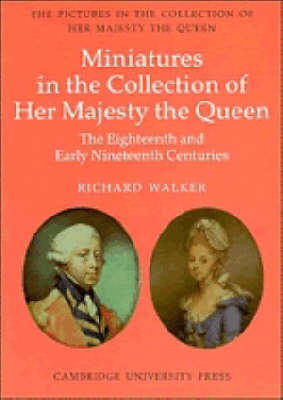 Book cover for The Eighteenth and Early Nineteenth Century Miniatures in the Collection of Her Majesty The Queen