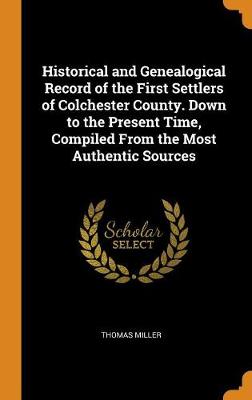 Book cover for Historical and Genealogical Record of the First Settlers of Colchester County. Down to the Present Time, Compiled from the Most Authentic Sources
