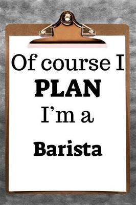 Book cover for Of Course I Plan I'm a Barista