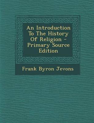 Book cover for An Introduction to the History of Religion - Primary Source Edition