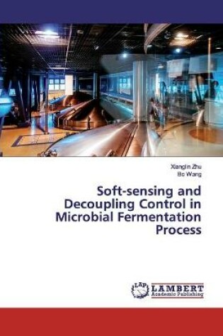 Cover of Soft-sensing and Decoupling Control in Microbial Fermentation Process