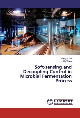 Book cover for Soft-sensing and Decoupling Control in Microbial Fermentation Process