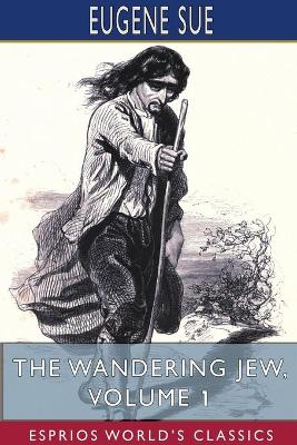 Book cover for The Wandering Jew, Volume 1 (Esprios Classics)