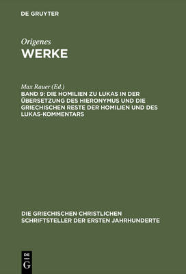 Book cover for Werke, Band 9, Die Homilien zu Lukas in der UEbersetzung des Hieronymus und die griechischen Reste der Homilien und des Lukas-Kommentars