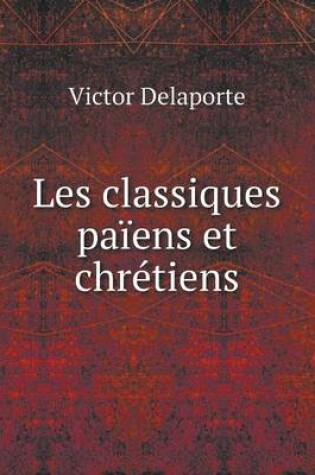 Cover of Les classiques païens et chrétiens