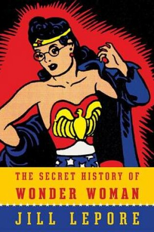 Cover of The Secret History of Wonder Woman