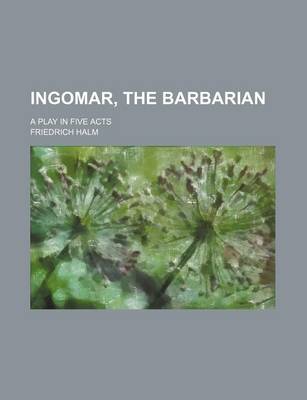 Book cover for Ingomar, the Barbarian; A Play in Five Acts