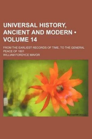 Cover of Universal History, Ancient and Modern (Volume 14); From the Earliest Records of Time, to the General Peace of 1801