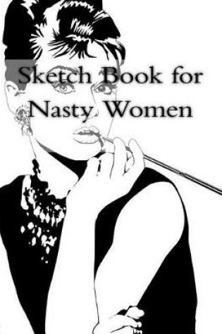 Cover of Sketch Book for Nasty Women