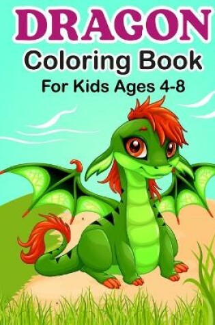 Cover of Dragon Coloring Book For Kids Ages 4-8