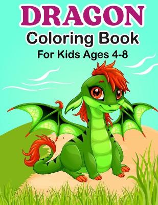 Book cover for Dragon Coloring Book For Kids Ages 4-8