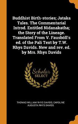 Book cover for Buddhist Birth-Stories; Jataka Tales. the Commentarial Introd. Entitled Nidanakatha; The Story of the Lineage. Translated from V. Fausboell's Ed. of the Pali Text by T.W. Rhys Davids. New and Rev. Ed. by Mrs. Rhys Davids