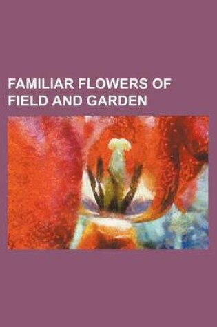 Cover of Familiar Flowers of Field and Garden