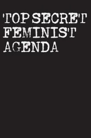 Cover of Top Secret Feminist Agenda