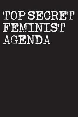 Book cover for Top Secret Feminist Agenda