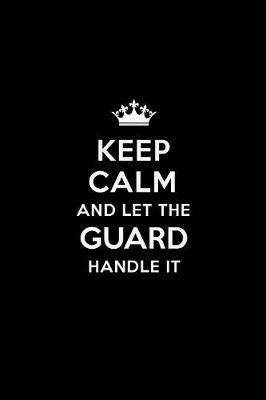 Book cover for Keep Calm and Let the Guard Handle It