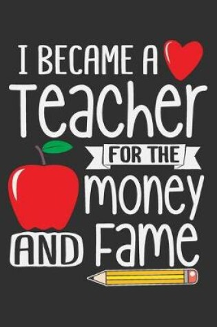 Cover of I Became A Teacher For The Money And Fame