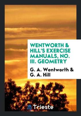 Book cover for Wentworth & Hill's Exercise Manuals, No. III. Geometry