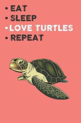 Cover of Eat Sleep Love Turtles Repeat