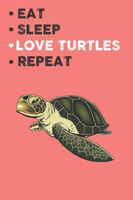 Book cover for Eat Sleep Love Turtles Repeat