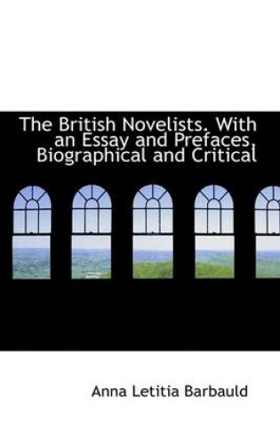 Cover of The British Novelists. with an Essay and Prefaces, Biographical and Critical