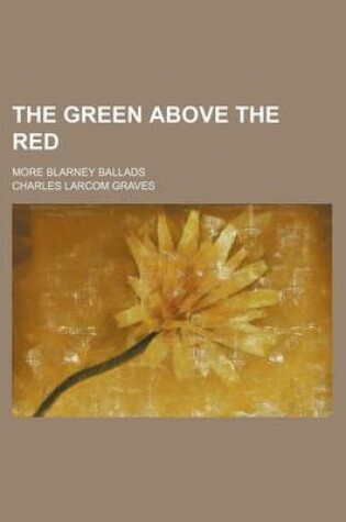 Cover of The Green Above the Red; More Blarney Ballads