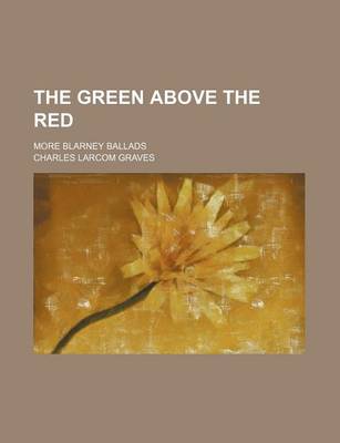 Book cover for The Green Above the Red; More Blarney Ballads