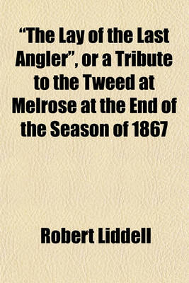 Book cover for "The Lay of the Last Angler," or a Tribute to the Tweed at Melrose at the End of the Season of 1867