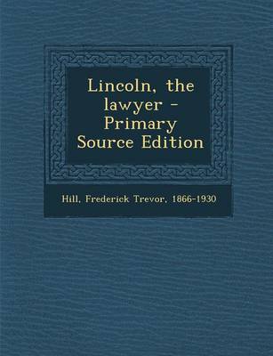 Book cover for Lincoln, the Lawyer - Primary Source Edition