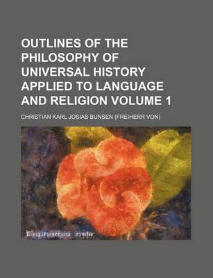 Book cover for Outlines of the Philosophy of Universal History Applied to Language and Religion Volume 1