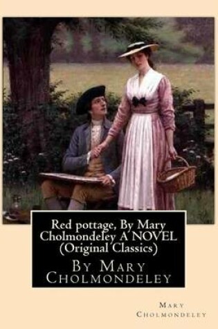 Cover of Red pottage, By Mary Cholmondeley A NOVEL (Original Classics)