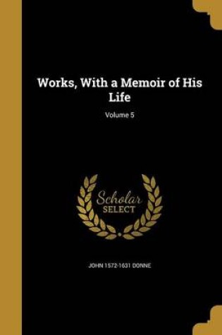 Cover of Works, with a Memoir of His Life; Volume 5