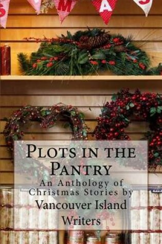 Cover of Plots in the Pantry - An Anthology of Christmas Stories