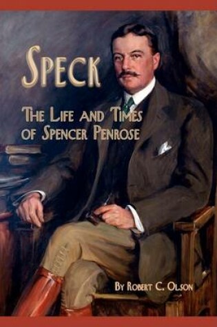 Cover of Speck - The Life and Times of Spencer Penrose