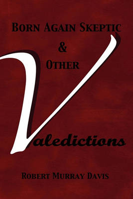 Book cover for Born Again Skeptic & Other Valedictions