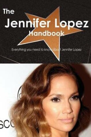 Cover of The Jennifer Lopez Handbook - Everything You Need to Know about Jennifer Lopez